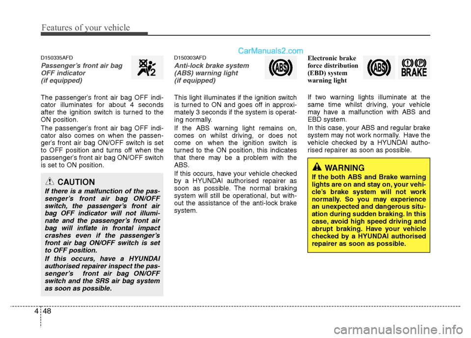 Hyundai Santa Fe 2011 Owners Manual - RHD (UK, Australia) Features of your vehicle
48
4
D150335AFD
Passenger’s front air bag
OFF indicator
(if equipped)
The passenger’s front air bag OFF indi-
cator illuminates for about 4 seconds
after the ignition swi Hyundai Santa Fe 2011 Owners Manual - RHD (UK, Australia) Features of your vehicle
48
4
D150335AFD
Passenger’s front air bag
OFF indicator
(if equipped)
The passenger’s front air bag OFF indi-
cator illuminates for about 4 seconds
after the ignition swi