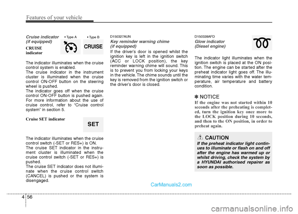 Hyundai Santa Fe 2011 Owners Manual - RHD (UK, Australia) Features of your vehicle
56
4
Cruise indicator
(if equipped)
CRUISE
indicator
The indicator illuminates when the cruise
control system is enabled.
The cruise indicator in the instrument
cluster is Hyundai Santa Fe 2011 Owners Manual - RHD (UK, Australia) Features of your vehicle
56
4
Cruise indicator
(if equipped)
CRUISE
indicator
The indicator illuminates when the cruise
control system is enabled.
The cruise indicator in the instrument
cluster is