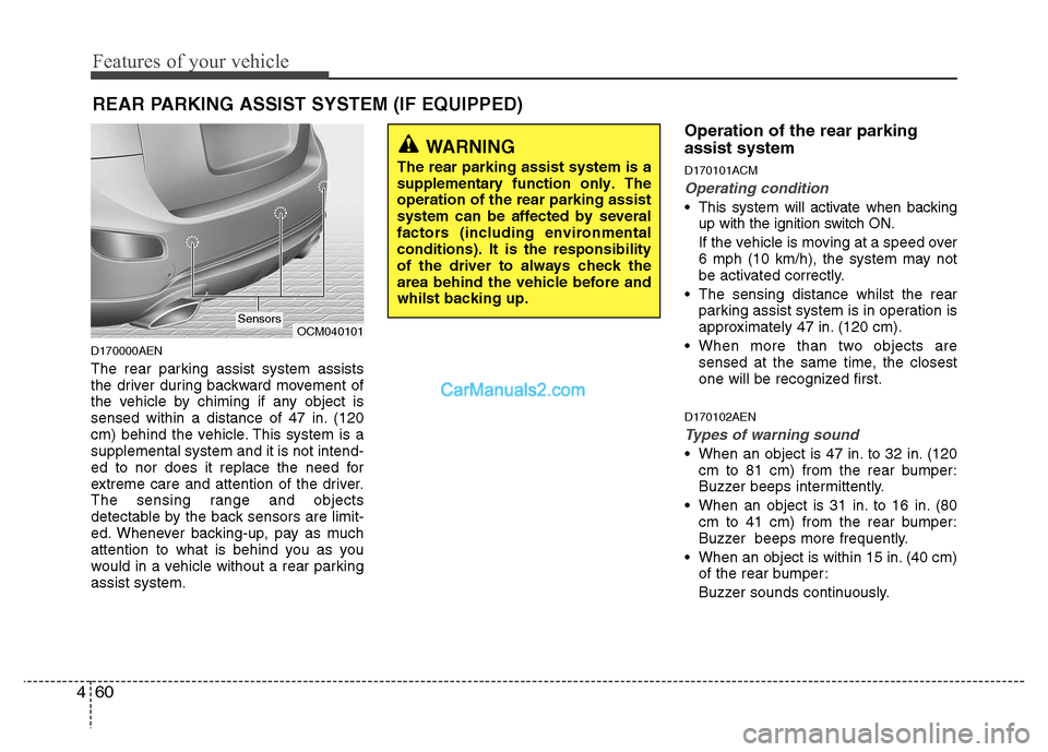 Hyundai Santa Fe 2011 Owners Manual - RHD (UK, Australia) Features of your vehicle
60
4
D170000AEN
The rear parking assist system assists
the driver during backward movement of
the vehicle by chiming if any object is
sensed within a distance of 47 in. (120 Hyundai Santa Fe 2011 Owners Manual - RHD (UK, Australia) Features of your vehicle
60
4
D170000AEN
The rear parking assist system assists
the driver during backward movement of
the vehicle by chiming if any object is
sensed within a distance of 47 in. (120