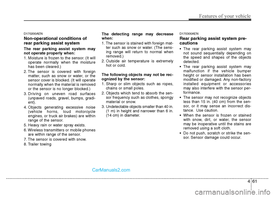 Hyundai Santa Fe 2011 Owners Manual - RHD (UK, Australia) 461
Features of your vehicle
D170200AEN Non-operational conditions of rear parking assist system The rear parking assist system may not operate properly when:
1. Moisture is frozen to the sensor. (It Hyundai Santa Fe 2011 Owners Manual - RHD (UK, Australia) 461
Features of your vehicle
D170200AEN Non-operational conditions of rear parking assist system The rear parking assist system may not operate properly when:
1. Moisture is frozen to the sensor. (It
