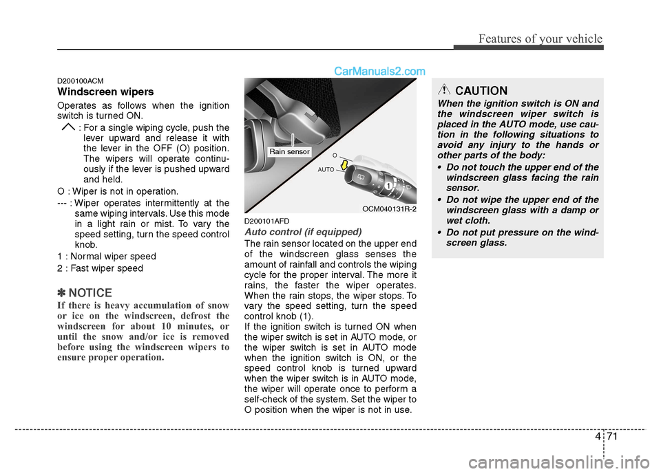 Hyundai Santa Fe 2011 Owners Manual - RHD (UK, Australia) 471
Features of your vehicle
D200100ACM
Windscreen wipers
Operates as follows when the ignition
switch is turned ON.: For a single wiping cycle, push thelever upward and release it with
the lever Hyundai Santa Fe 2011 Owners Manual - RHD (UK, Australia) 471
Features of your vehicle
D200100ACM
Windscreen wipers
Operates as follows when the ignition
switch is turned ON.: For a single wiping cycle, push thelever upward and release it with
the lever