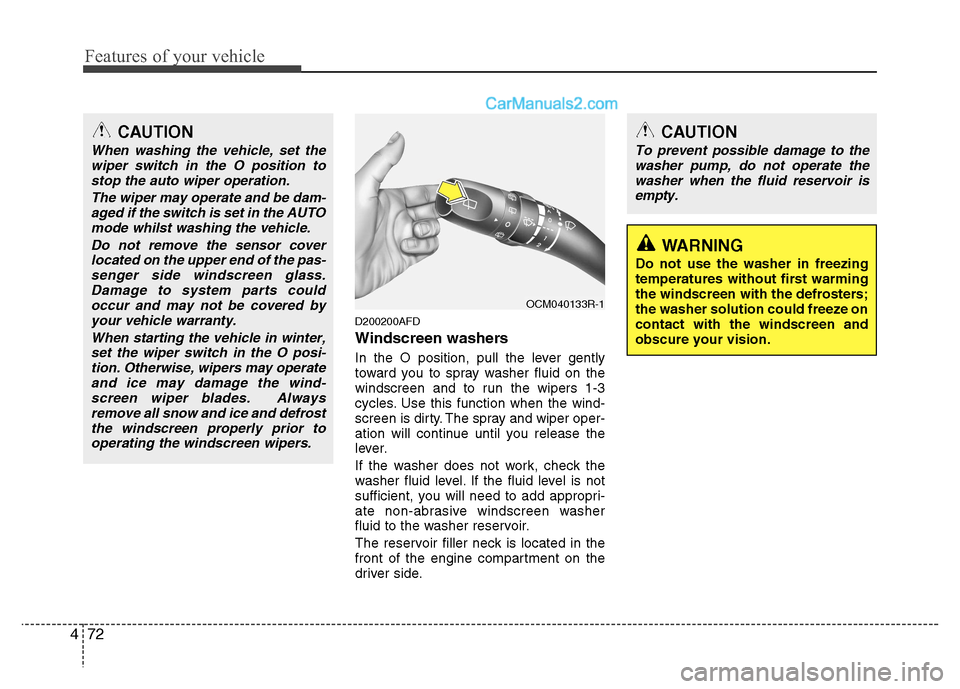 Hyundai Santa Fe 2011 Owners Manual - RHD (UK, Australia) Features of your vehicle
72
4
D200200AFD
Windscreen washers
In the O position, pull the lever gently
toward you to spray washer fluid on the
windscreen and to run the wipers 1-3
cycles. Use this Hyundai Santa Fe 2011 Owners Manual - RHD (UK, Australia) Features of your vehicle
72
4
D200200AFD
Windscreen washers
In the O position, pull the lever gently
toward you to spray washer fluid on the
windscreen and to run the wipers 1-3
cycles. Use this