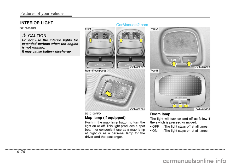 Hyundai Santa Fe 2011 Owners Manual - RHD (UK, Australia) Features of your vehicle
74
4
D210000AUN
D210100AFD Map lamp (if equipped)
Push in the map lamp button to turn the
light on or off. This light produces a spot
beam for convenient use as a map lamp
a Hyundai Santa Fe 2011 Owners Manual - RHD (UK, Australia) Features of your vehicle
74
4
D210000AUN
D210100AFD Map lamp (if equipped)
Push in the map lamp button to turn the
light on or off. This light produces a spot
beam for convenient use as a map lamp
a
