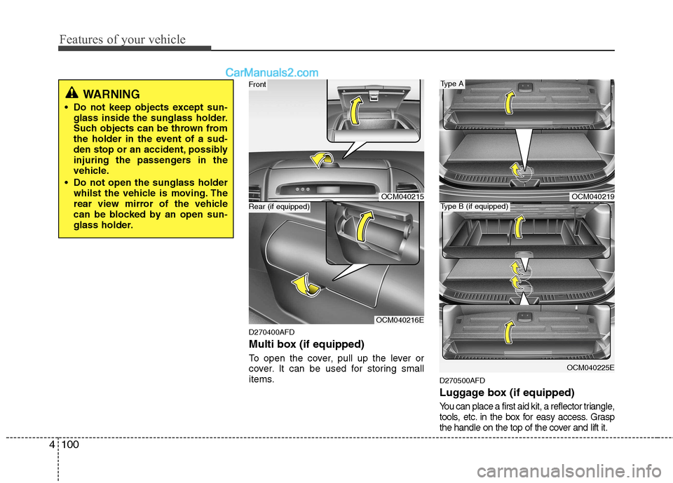 Hyundai Santa Fe 2011  Owners Manual - RHD (UK, Australia) Features of your vehicle
100
4
D270400AFD 
Multi box (if equipped) 
To open the cover, pull up the lever or 
cover. It can be used for storing small
items.
D270500AFD 
Luggage box (if equipped)
You ca