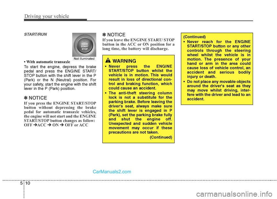 Hyundai Santa Fe 2011  Owners Manual - RHD (UK, Australia) Driving your vehicle
10
5
START/RUN
 With automatic transaxle 
To start the engine, depress the brake 
pedal and press the ENGINE START/
STOP button with the shift lever in the P
(Park) or the N (Neu