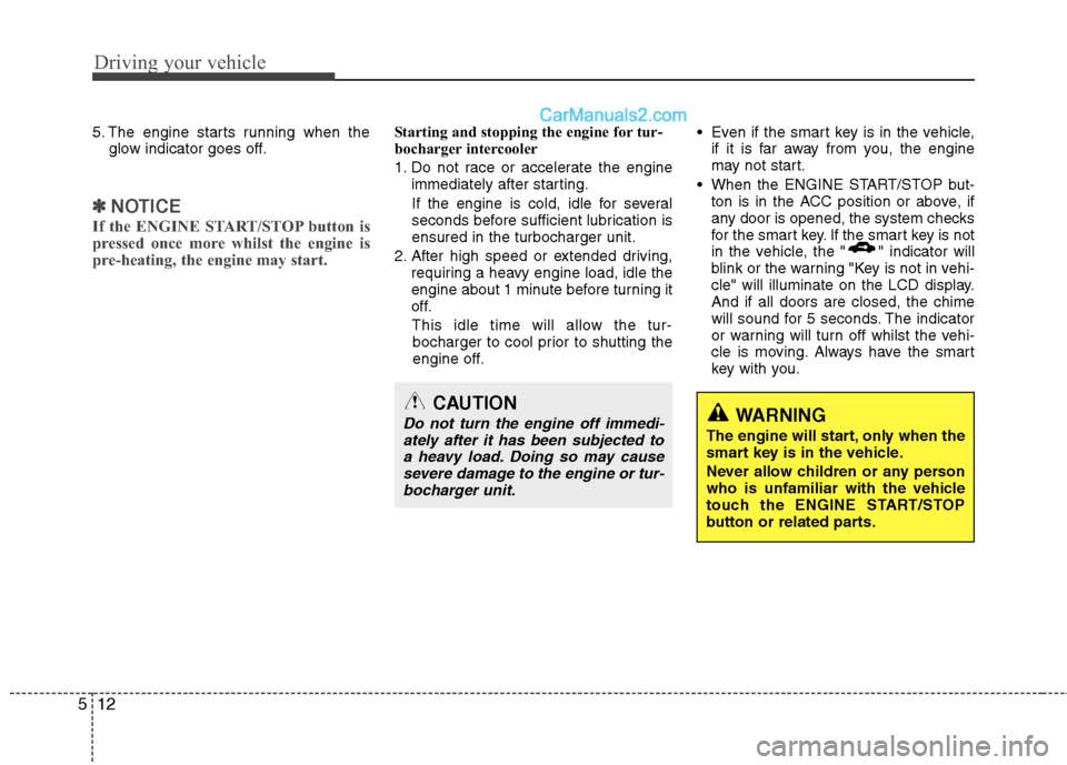 Hyundai Santa Fe 2011  Owners Manual - RHD (UK, Australia) Driving your vehicle
12
5
5. The engine starts running when the
glow indicator goes off.
✽✽  
NOTICE
If the ENGINE START/STOP button is 
pressed once more whilst the engine is
pre-heating, the eng