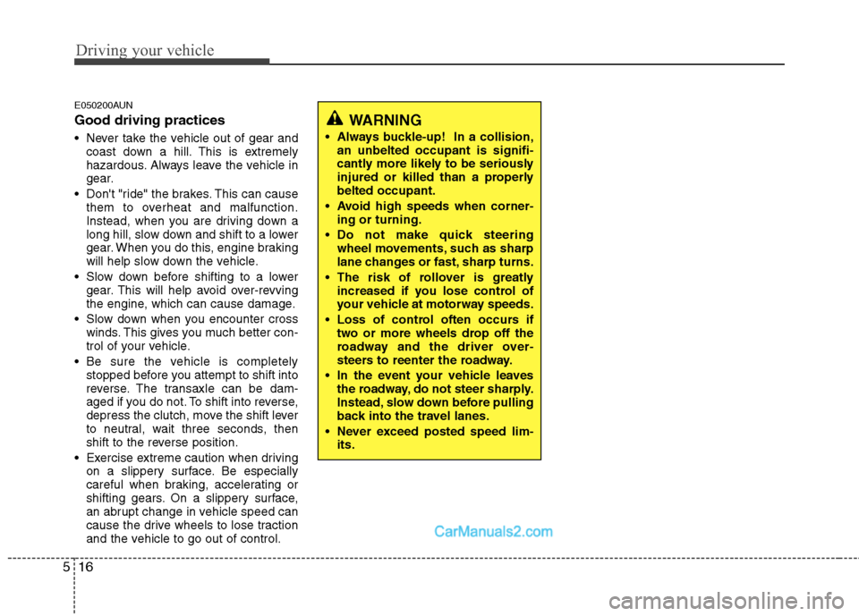Hyundai Santa Fe 2011 Owners Manual - RHD (UK, Australia) Driving your vehicle
16
5
E050200AUN Good driving practices
Never take the vehicle out of gear and
coast down a hill. This is extremely
hazardous. Always leave the vehicle in
gear.
Dont "ride" th Hyundai Santa Fe 2011 Owners Manual - RHD (UK, Australia) Driving your vehicle
16
5
E050200AUN Good driving practices
Never take the vehicle out of gear and
coast down a hill. This is extremely
hazardous. Always leave the vehicle in
gear.
Dont "ride" th