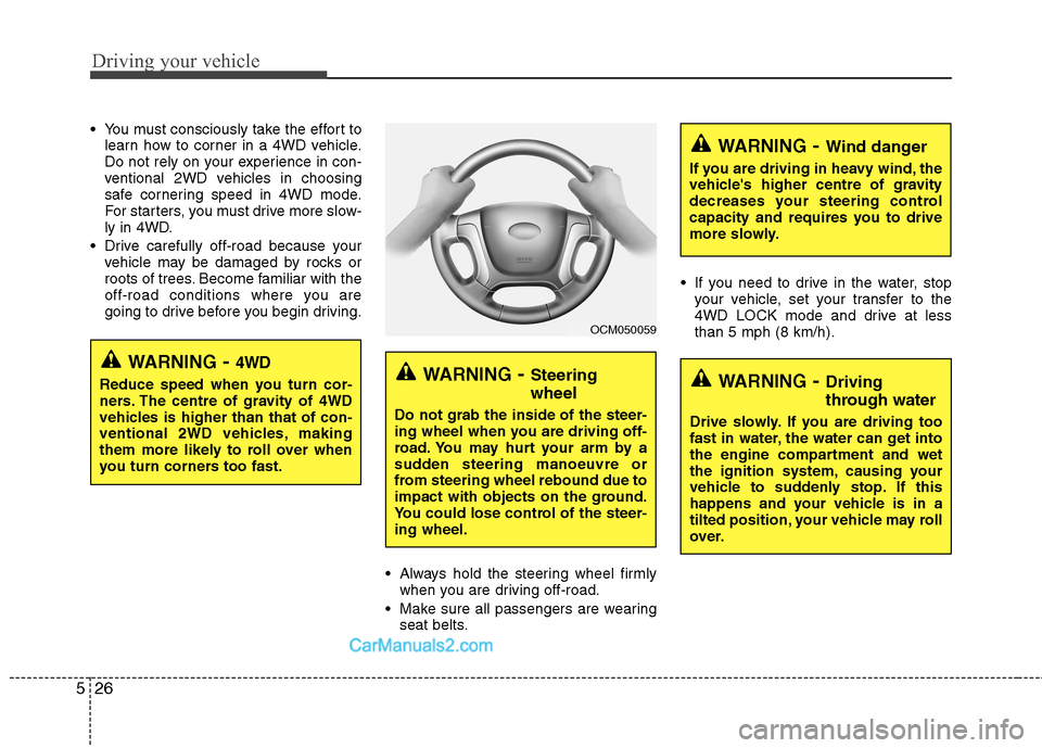 Hyundai Santa Fe 2011 Owners Manual - RHD (UK, Australia) Driving your vehicle
26
5
You must consciously take the effort to
learn how to corner in a 4WD vehicle.
Do not rely on your experience in con-
ventional 2WD vehicles in choosing
safe cornering speed Hyundai Santa Fe 2011 Owners Manual - RHD (UK, Australia) Driving your vehicle
26
5
You must consciously take the effort to
learn how to corner in a 4WD vehicle.
Do not rely on your experience in con-
ventional 2WD vehicles in choosing
safe cornering speed