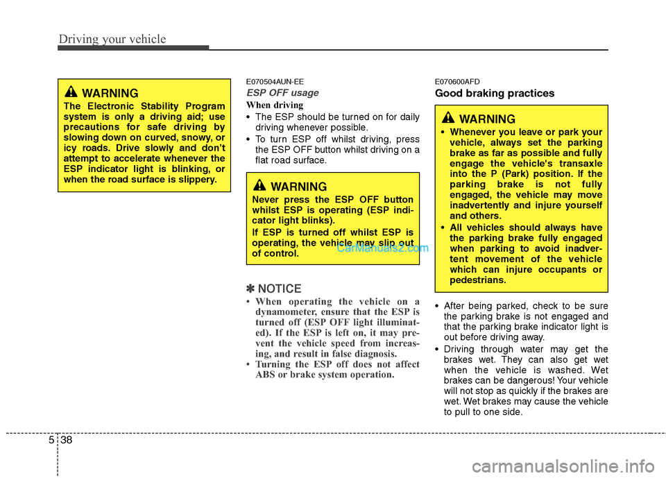 Hyundai Santa Fe 2011 Owners Manual - RHD (UK, Australia) Driving your vehicle
38
5
E070504AUN-EE
ESP OFF usage
When driving
The ESP should be turned on for daily
driving whenever possible.
To turn ESP off whilst driving, press the ESP OFF button whilst d Hyundai Santa Fe 2011 Owners Manual - RHD (UK, Australia) Driving your vehicle
38
5
E070504AUN-EE
ESP OFF usage
When driving
The ESP should be turned on for daily
driving whenever possible.
To turn ESP off whilst driving, press the ESP OFF button whilst d