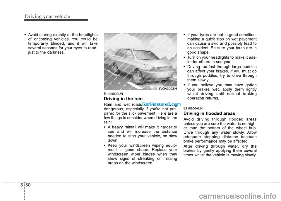 Hyundai Santa Fe 2011  Owners Manual - RHD (UK, Australia) Driving your vehicle
50
5
 Avoid staring directly at the headlights
of oncoming vehicles. You could be 
temporarily blinded, and it will take
several seconds for your eyes to read-
just to the darknes