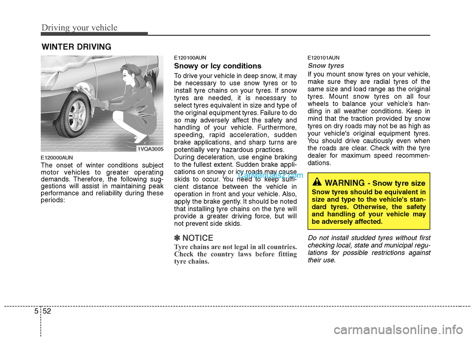 Hyundai Santa Fe 2011  Owners Manual - RHD (UK, Australia) Driving your vehicle
52
5
E120000AUN The onset of winter conditions subject 
motor vehicles to greater operating
demands. Therefore, the following sug-gestions will assist in maintaining peak
performa