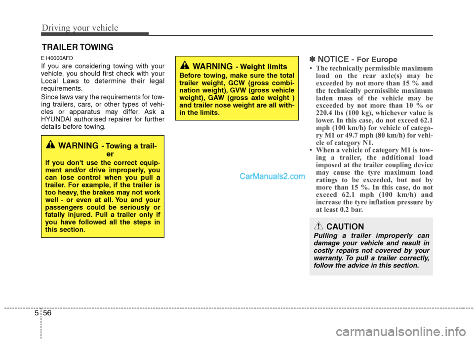 Hyundai Santa Fe 2011  Owners Manual - RHD (UK, Australia) Driving your vehicle
56
5
E140000AFD 
If you are considering towing with your 
vehicle, you should first check with your
Local Laws to determine their legal
requirements. 
Since laws vary the requirem