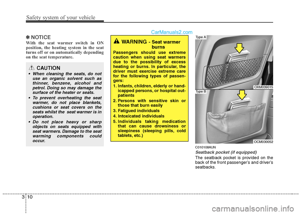 Hyundai Santa Fe 2011 - RHD (UK, Australia) Owners Guide Safety system of your vehicle
10
3
✽✽
NOTICE
With the seat warmer switch in ON
position, the heating system in the seat
turns off or on automatically depending
on the seat temperature.
C010108AUN Hyundai Santa Fe 2011 - RHD (UK, Australia) Owners Guide Safety system of your vehicle
10
3
✽✽
NOTICE
With the seat warmer switch in ON
position, the heating system in the seat
turns off or on automatically depending
on the seat temperature.
C010108AUN
