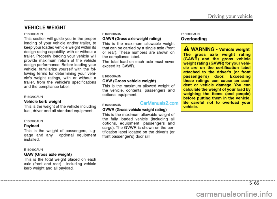 Hyundai Santa Fe 2011  Owners Manual - RHD (UK, Australia) 565
Driving your vehicle
E160000AUN 
This section will guide you in the proper 
loading of your vehicle and/or trailer, to
keep your loaded vehicle weight within its
design rating capability, with or 