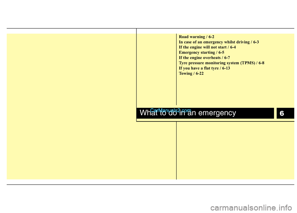 Hyundai Santa Fe 2011 Owners Manual - RHD (UK, Australia) 6
Road warning / 6-2
In case of an emergency whilst driving / 6-3
If the engine will not start / 6-4
Emergency starting / 6-5
If the engine overheats / 6-7
Tyre pressure monitoring system (TPMS) / 6- Hyundai Santa Fe 2011 Owners Manual - RHD (UK, Australia) 6
Road warning / 6-2
In case of an emergency whilst driving / 6-3
If the engine will not start / 6-4
Emergency starting / 6-5
If the engine overheats / 6-7
Tyre pressure monitoring system (TPMS) / 6-