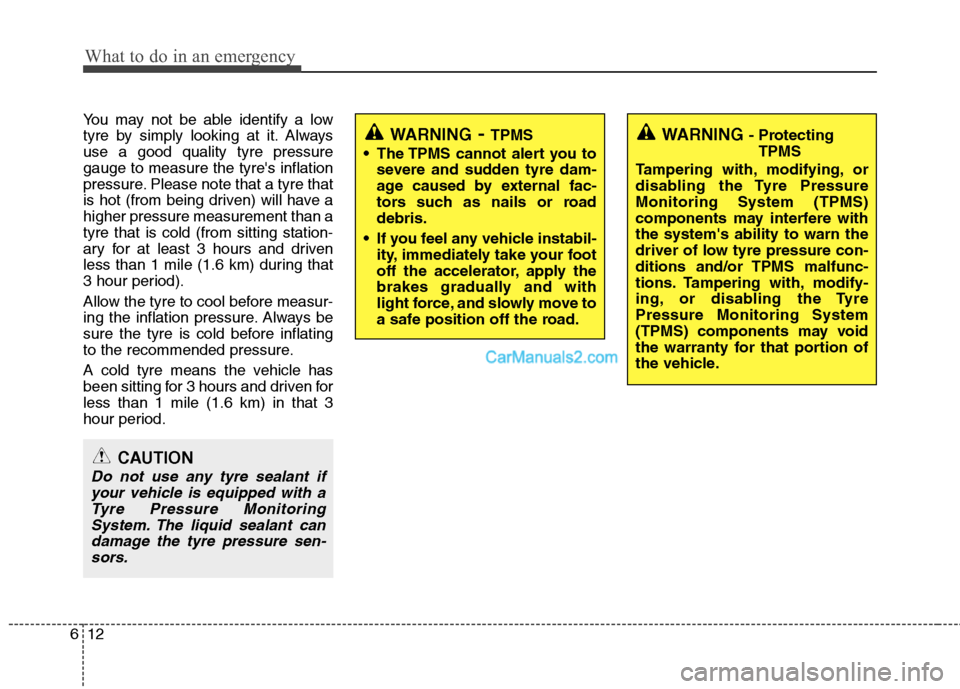 Hyundai Santa Fe 2011 Owners Manual - RHD (UK, Australia) What to do in an emergency
12
6
You may not be able identify a low
tyre by simply looking at it. Alwaysuse a good quality tyre pressuregauge to measure the tyres inflation
pressure. Please note that Hyundai Santa Fe 2011 Owners Manual - RHD (UK, Australia) What to do in an emergency
12
6
You may not be able identify a low
tyre by simply looking at it. Alwaysuse a good quality tyre pressuregauge to measure the tyres inflation
pressure. Please note that
