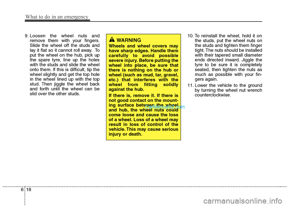 Hyundai Santa Fe 2011 Owners Manual - RHD (UK, Australia) What to do in an emergency
18
6
9. Loosen the wheel nuts and
remove them with your fingers. Slide the wheel off the studs and
lay it flat so it cannot roll away. To
put the wheel on the hub, pick up
t Hyundai Santa Fe 2011 Owners Manual - RHD (UK, Australia) What to do in an emergency
18
6
9. Loosen the wheel nuts and
remove them with your fingers. Slide the wheel off the studs and
lay it flat so it cannot roll away. To
put the wheel on the hub, pick up
t