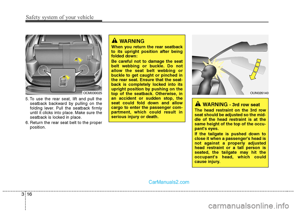 Hyundai Santa Fe 2011 - RHD (UK, Australia) Owners Guide Safety system of your vehicle
16
3
5. To use the rear seat, lift and pull the
seatback backward by pulling on the
folding lever. Pull the seatback firmly
until it clicks into place. Make sure the
sea Hyundai Santa Fe 2011 - RHD (UK, Australia) Owners Guide Safety system of your vehicle
16
3
5. To use the rear seat, lift and pull the
seatback backward by pulling on the
folding lever. Pull the seatback firmly
until it clicks into place. Make sure the
sea