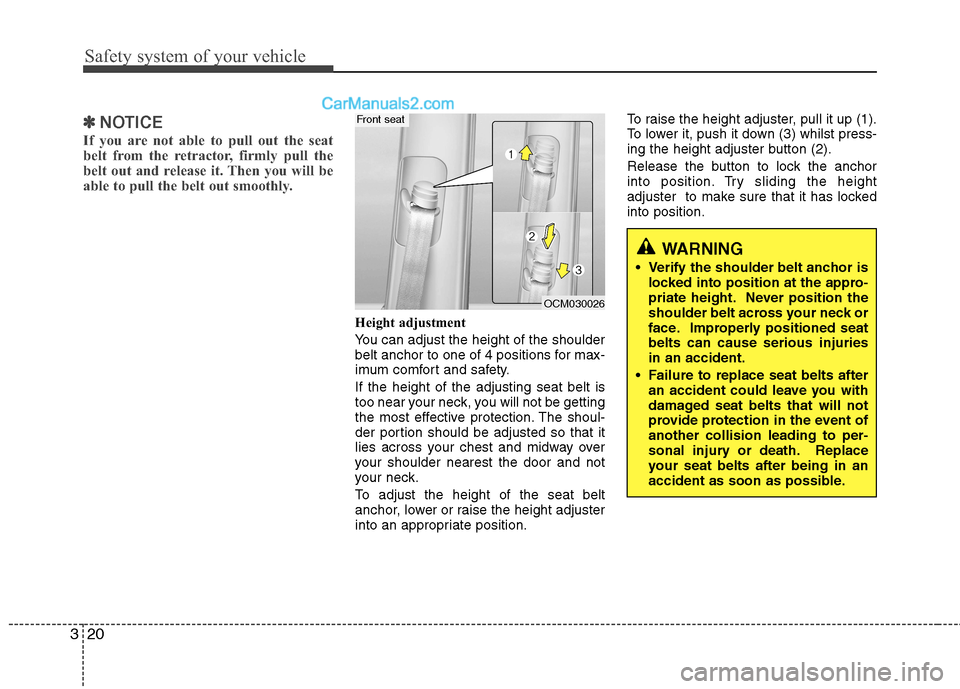 Hyundai Santa Fe 2011 - RHD (UK, Australia) Owners Guide Safety system of your vehicle
20
3
✽✽
NOTICE
If you are not able to pull out the seat
belt from the retractor, firmly pull the
belt out and release it. Then you will be
able to pull the belt out Hyundai Santa Fe 2011 - RHD (UK, Australia) Owners Guide Safety system of your vehicle
20
3
✽✽
NOTICE
If you are not able to pull out the seat
belt from the retractor, firmly pull the
belt out and release it. Then you will be
able to pull the belt out