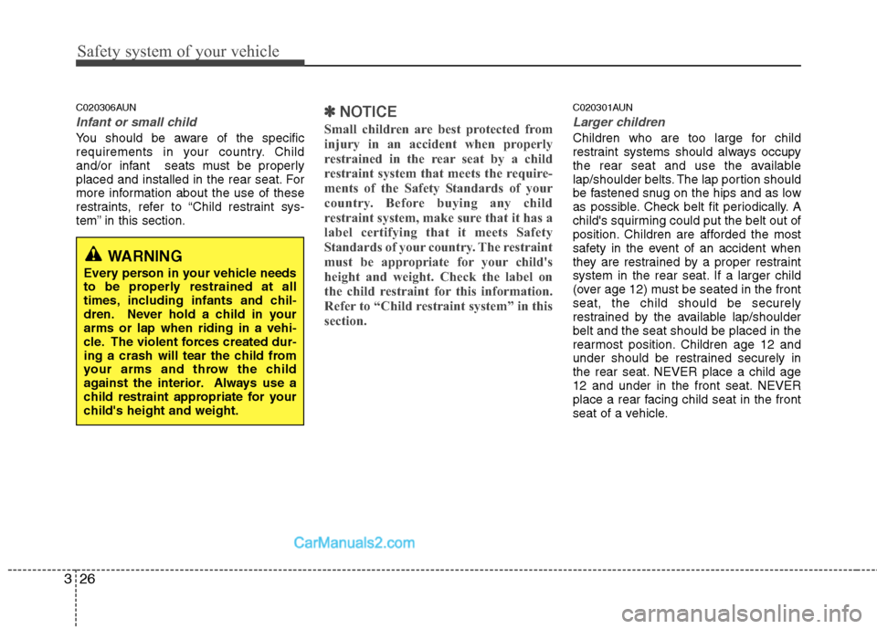 Hyundai Santa Fe 2011   - RHD (UK, Australia) Service Manual Safety system of your vehicle
26
3
C020306AUN
Infant or small child
You should be aware of the specific 
requirements in your country. Child
and/or infant  seats must be properly
placed and installed 