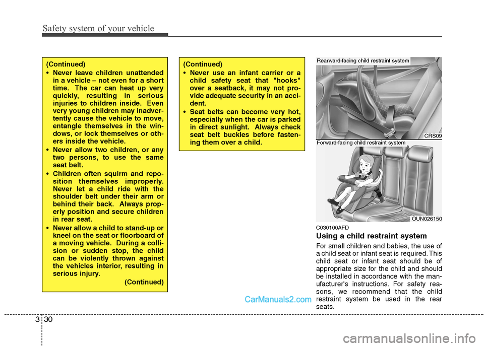 Hyundai Santa Fe 2011   - RHD (UK, Australia) Service Manual Safety system of your vehicle
30
3
C030100AFD 
Using a child restraint system 
For small children and babies, the use of 
a child seat or infant seat is required. This
child seat or infant seat should