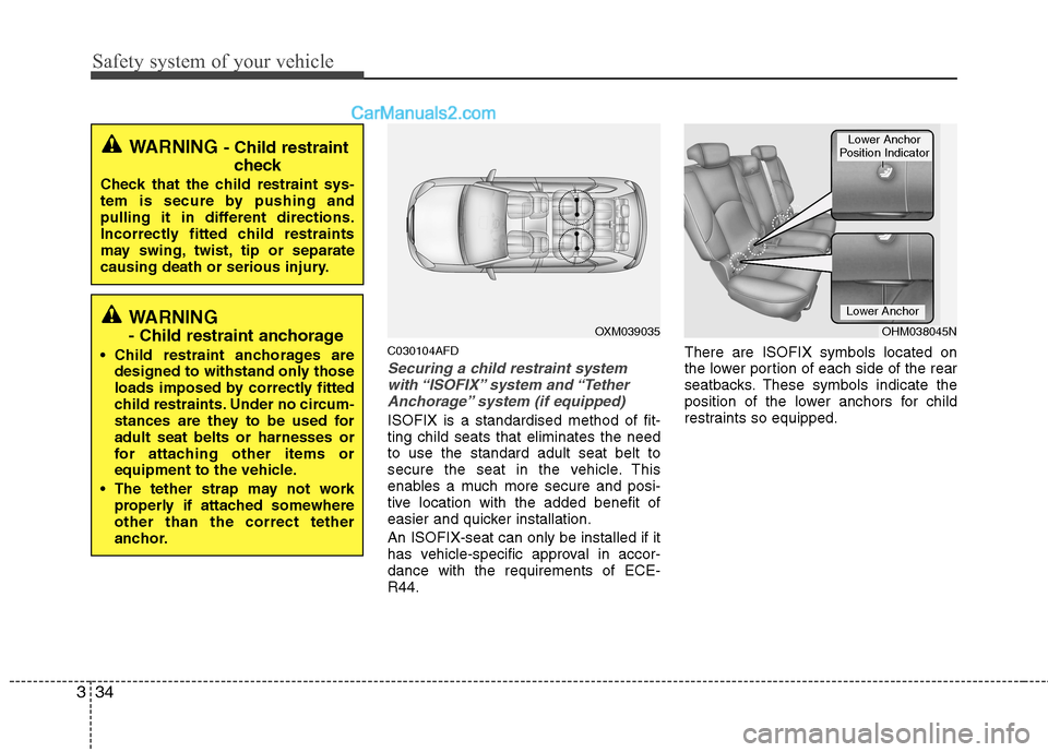 Hyundai Santa Fe 2011   - RHD (UK, Australia) Workshop Manual Safety system of your vehicle
34
3
C030104AFD
Securing a child restraint system
with “ISOFIX” system  and “TetherAnchorage” system (if equipped)
ISOFIX is a standardised method of fit- ting ch