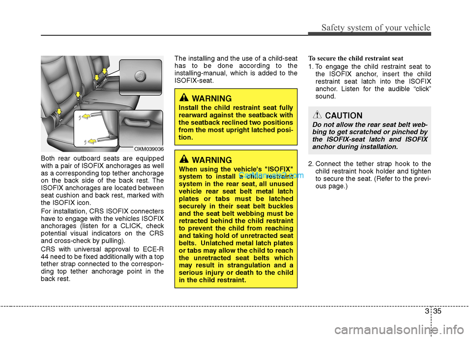 Hyundai Santa Fe 2011   - RHD (UK, Australia) Workshop Manual 335
Safety system of your vehicle
Both rear outboard seats are equipped 
with a pair of ISOFIX anchorages as well
as a corresponding top tether anchorage
on the back side of the back rest. The
ISOFIX 