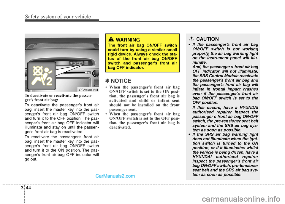 Hyundai Santa Fe 2011   - RHD (UK, Australia) Repair Manual Safety system of your vehicle
44
3
To deactivate or reactivate the passen- 
ger’s front air bag: 
To deactivate the passenger’s front air 
bag, insert the master key into the pas-
senger’s front
