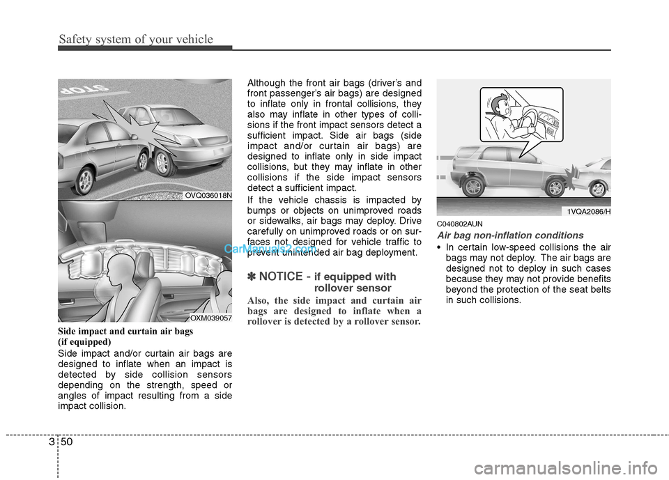 Hyundai Santa Fe 2011   - RHD (UK, Australia) Repair Manual Safety system of your vehicle
50
3
Side impact and curtain air bags  
(if equipped) 
Side impact and/or curtain air bags are designed to inflate when an impact is
detected by side collision sensorsdep