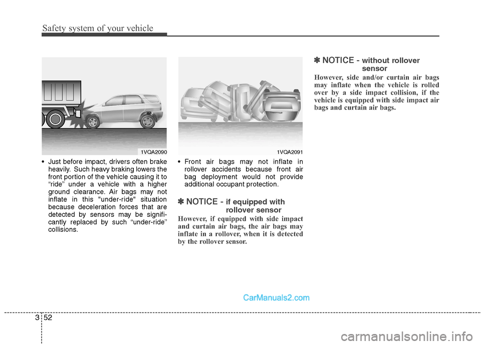 Hyundai Santa Fe 2011   - RHD (UK, Australia) Repair Manual Safety system of your vehicle
52
3
 Just before impact, drivers often brake
heavily. Such heavy braking lowers the 
front portion of the vehicle causing it to
“ride” under a vehicle with a higher
