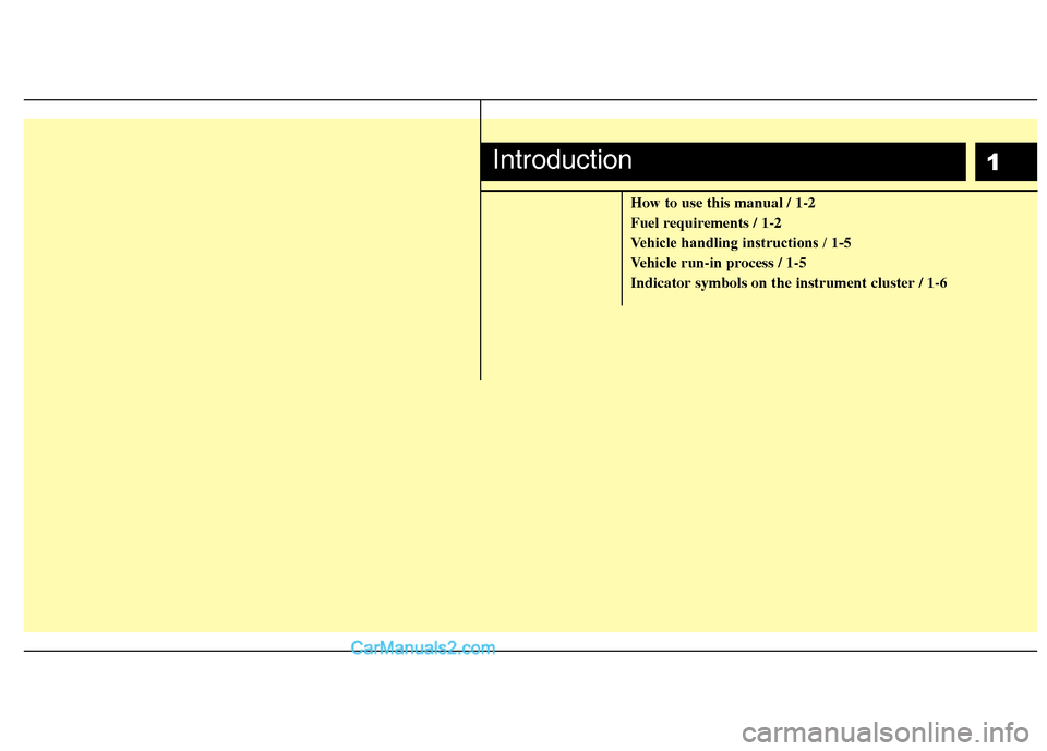 Hyundai Santa Fe 2011  Owners Manual - RHD (UK, Australia) 1
How to use this manual / 1-2 
Fuel requirements / 1-2
Vehicle handling instructions / 1-5
Vehicle run-in process / 1-5Indicator symbols on the instrument cluster / 1-6
Introduction  