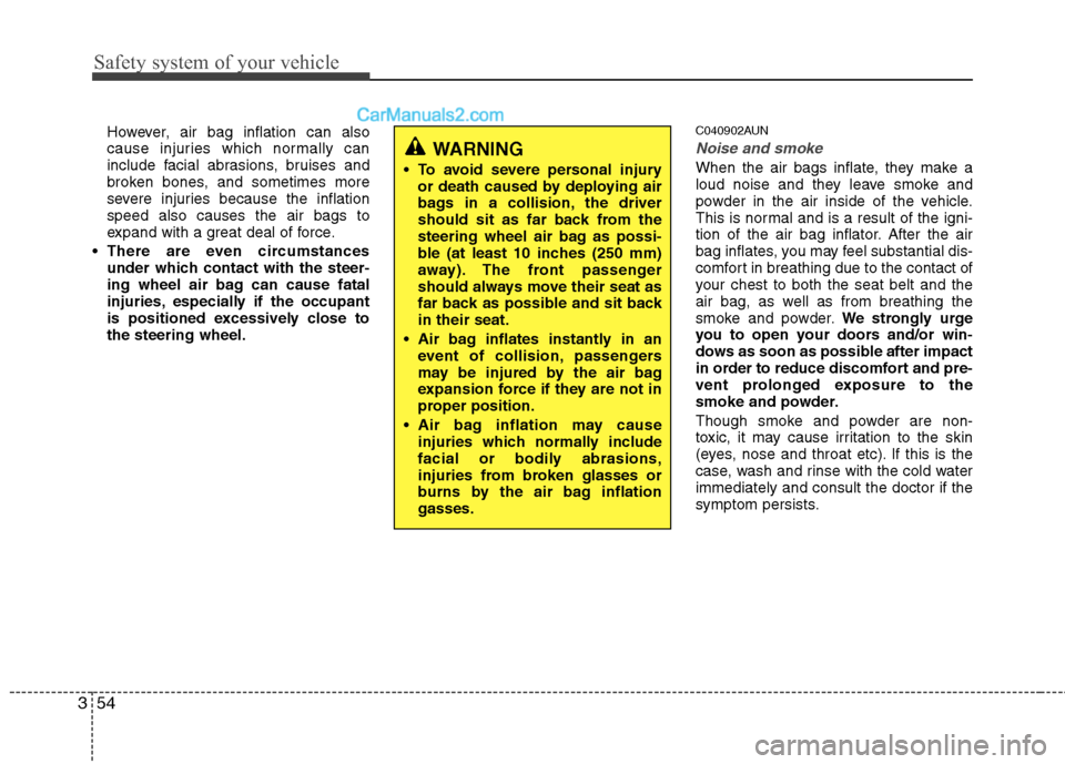Hyundai Santa Fe 2011   - RHD (UK, Australia) Manual PDF Safety system of your vehicle
54
3
However, air bag inflation can also 
cause injuries which normally can
include facial abrasions, bruises and
broken bones, and sometimes more
severe injuries because