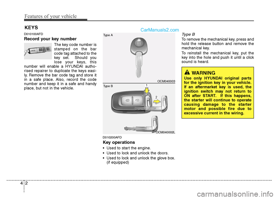 Hyundai Santa Fe 2011   - RHD (UK, Australia) Manual PDF Features of your vehicle
2
4
D010100AFD 
Record your key number
The key code number is stamped on the barcode tag attached to the
key set. Should you
lose your keys, this
number will enable a HYUNDAI 