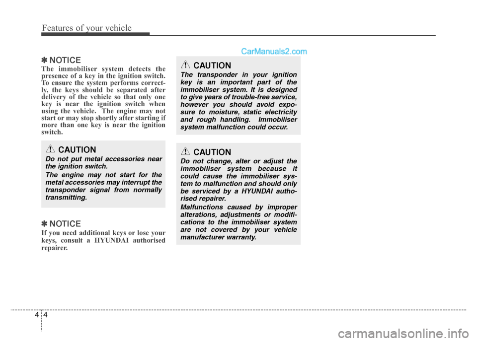 Hyundai Santa Fe 2011   - RHD (UK, Australia) Manual PDF Features of your vehicle
4
4
✽✽
NOTICE
The immobiliser system detects the 
presence of a key in the ignition switch.
To ensure the system performs correct-
ly, the keys should be separated after
d