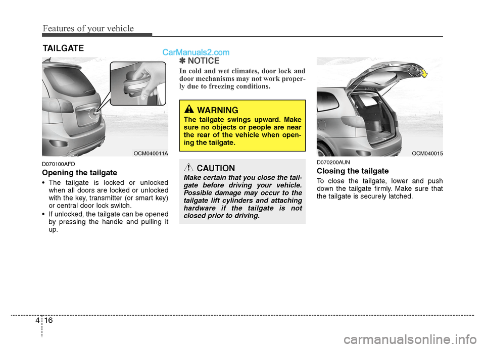 Hyundai Santa Fe 2011   - RHD (UK, Australia) Owners Manual Features of your vehicle
16
4
D070100AFD Opening the tailgate 
 The tailgate is locked or unlocked
when all doors are locked or unlocked 
with the key, transmitter (or smart key)
or central door lock 