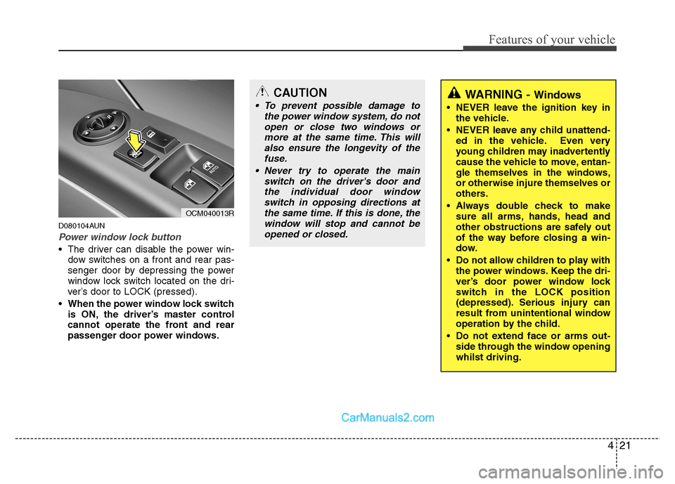 Hyundai Santa Fe 2011   - RHD (UK, Australia) Owners Manual 421
Features of your vehicle
D080104AUN
Power window lock button
 The driver can disable the power win-dow switches on a front and rear pas- 
senger door by depressing the power
window lock switch loc