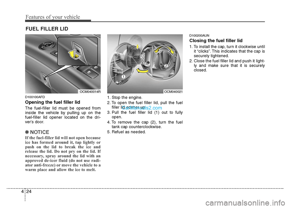 Hyundai Santa Fe 2011   - RHD (UK, Australia) Owners Manual Features of your vehicle
24
4
D100100AFD Opening the fuel filler lid 
The fuel-filler lid must be opened from 
inside the vehicle by pulling up on the
fuel-filler lid opener located on the dri-
ver’