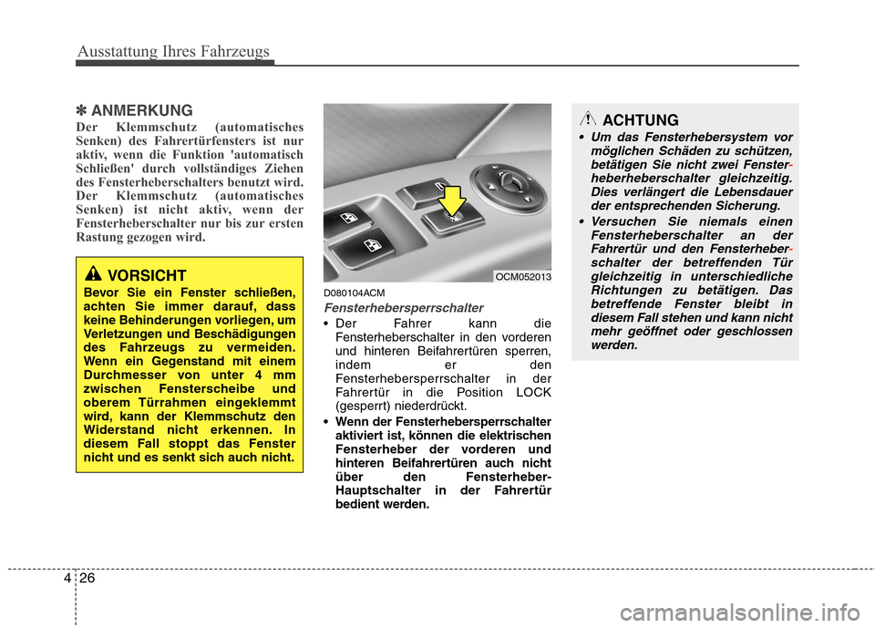 Hyundai Santa Fe 2011 Betriebsanleitung (in German) Ausstattung Ihres Fahrzeugs
26
4
✽✽
ANMERKUNG
Der Klemmschutz (automatisches
Senken) des Fahrertürfensters ist nur
aktiv, wenn die Funktion automatisch
Schließen durch vollständiges Ziehen
d Hyundai Santa Fe 2011 Betriebsanleitung (in German) Ausstattung Ihres Fahrzeugs
26
4
✽✽
ANMERKUNG
Der Klemmschutz (automatisches
Senken) des Fahrertürfensters ist nur
aktiv, wenn die Funktion automatisch
Schließen durch vollständiges Ziehen
d