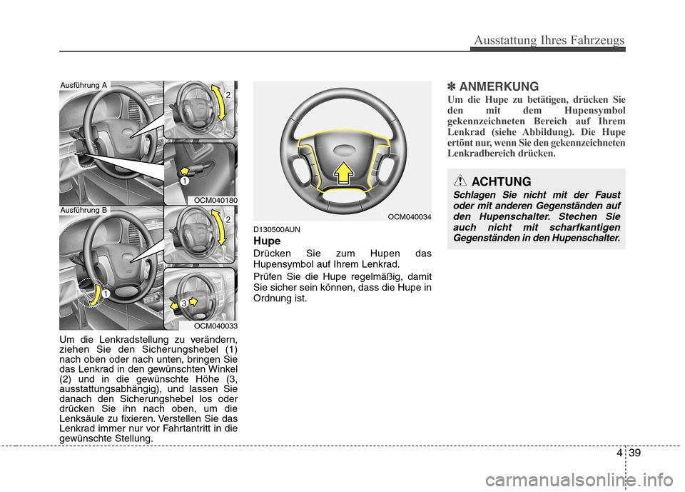 Hyundai Santa Fe 2011 Betriebsanleitung (in German) 439
Ausstattung Ihres Fahrzeugs
Um die Lenkradstellung zu verändern,
ziehen Sie den Sicherungshebel (1)
nach oben oder nach unten, bringen Sie
das Lenkrad in den gewünschten Winkel
(2) und in die g Hyundai Santa Fe 2011 Betriebsanleitung (in German) 439
Ausstattung Ihres Fahrzeugs
Um die Lenkradstellung zu verändern,
ziehen Sie den Sicherungshebel (1)
nach oben oder nach unten, bringen Sie
das Lenkrad in den gewünschten Winkel
(2) und in die g