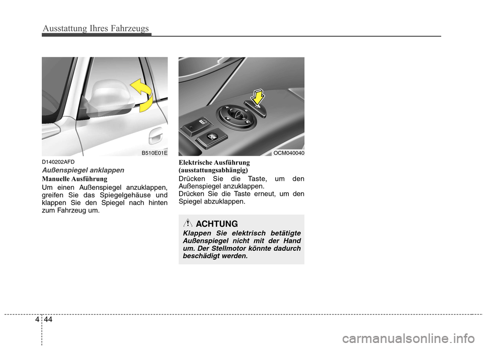 Hyundai Santa Fe 2011 Betriebsanleitung (in German) Ausstattung Ihres Fahrzeugs
44
4
D140202AFD
Außenspiegel anklappen
Manuelle Ausführung
Um einen Außenspiegel anzuklappen,
greifen Sie das Spiegelgehäuse undklappen Sie den Spiegel nach hinten
zu Hyundai Santa Fe 2011 Betriebsanleitung (in German) Ausstattung Ihres Fahrzeugs
44
4
D140202AFD
Außenspiegel anklappen
Manuelle Ausführung
Um einen Außenspiegel anzuklappen,
greifen Sie das Spiegelgehäuse undklappen Sie den Spiegel nach hinten
zu