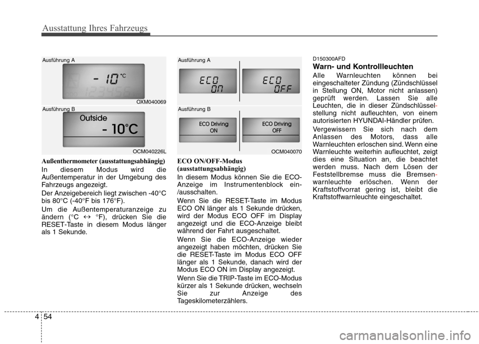 Hyundai Santa Fe 2011 Betriebsanleitung (in German) Ausstattung Ihres Fahrzeugs
54
4
Außenthermometer (ausstattungsabhängig) In diesem Modus wird die
Außentemperatur in der Umgebung des
Fahrzeugs angezeigt.
Der Anzeigebereich liegt zwischen -40°C Hyundai Santa Fe 2011 Betriebsanleitung (in German) Ausstattung Ihres Fahrzeugs
54
4
Außenthermometer (ausstattungsabhängig) In diesem Modus wird die
Außentemperatur in der Umgebung des
Fahrzeugs angezeigt.
Der Anzeigebereich liegt zwischen -40°C