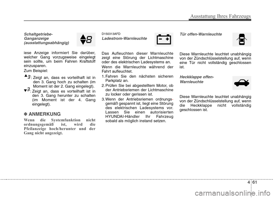 Hyundai Santa Fe 2011 Betriebsanleitung (in German) 461
Ausstattung Ihres Fahrzeugs
Schaltgetriebe-Ganganzeige(ausstattungsabhängig)
iese Anzeige informiert Sie darüber,
welcher Gang vorzugsweise eingelegt
sein sollte, um beim Fahren Kraftstoffeinzu Hyundai Santa Fe 2011 Betriebsanleitung (in German) 461
Ausstattung Ihres Fahrzeugs
Schaltgetriebe-Ganganzeige(ausstattungsabhängig)
iese Anzeige informiert Sie darüber,
welcher Gang vorzugsweise eingelegt
sein sollte, um beim Fahren Kraftstoffeinzu
