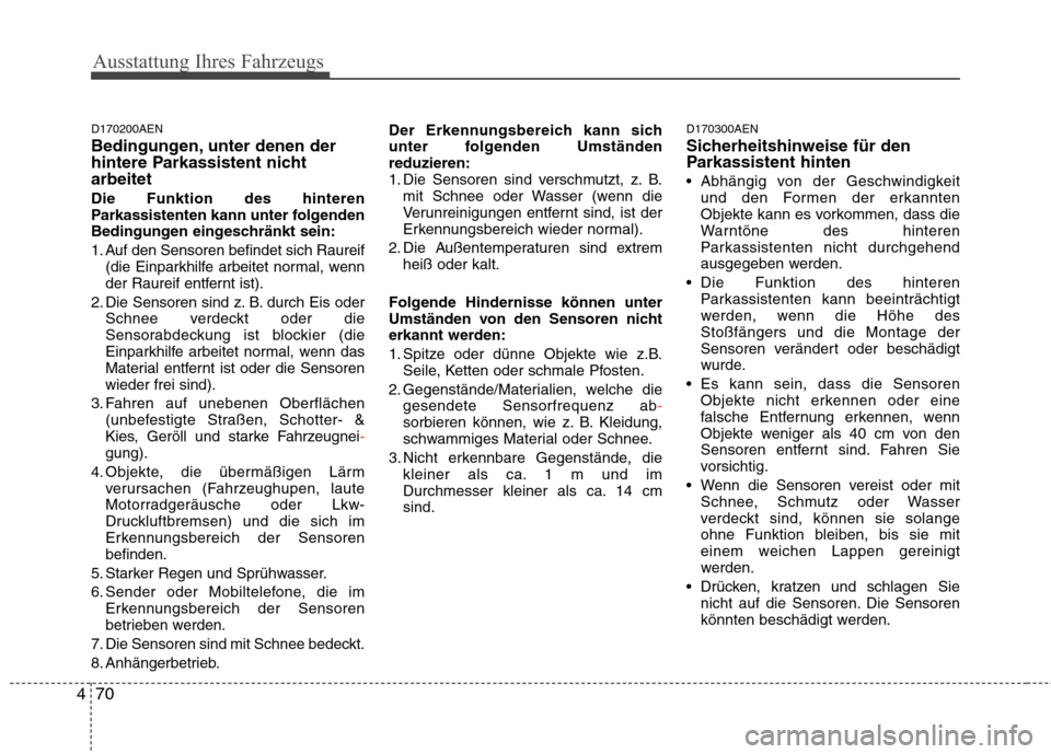 Hyundai Santa Fe 2011 Betriebsanleitung (in German) Ausstattung Ihres Fahrzeugs
70
4
D170200AEN
Bedingungen, unter denen der
hintere Parkassistent nichtarbeitet Die Funktion des hinteren
Parkassistenten kann unter folgenden
Bedingungen eingeschränk Hyundai Santa Fe 2011 Betriebsanleitung (in German) Ausstattung Ihres Fahrzeugs
70
4
D170200AEN
Bedingungen, unter denen der
hintere Parkassistent nichtarbeitet Die Funktion des hinteren
Parkassistenten kann unter folgenden
Bedingungen eingeschränk