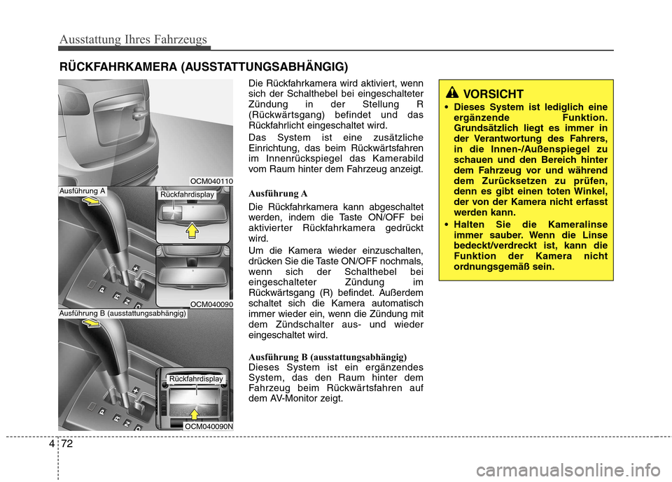 Hyundai Santa Fe 2011 Betriebsanleitung (in German) Ausstattung Ihres Fahrzeugs
72
4
RÜCKFAHRKAMERA (AUSSTATTUNGSABHÄNGIG)
Die Rückfahrkamera wird aktiviert, wenn sich der Schalthebel bei eingeschalteterZündung in der Stellung R
(Rückwärtsgang) b Hyundai Santa Fe 2011 Betriebsanleitung (in German) Ausstattung Ihres Fahrzeugs
72
4
RÜCKFAHRKAMERA (AUSSTATTUNGSABHÄNGIG)
Die Rückfahrkamera wird aktiviert, wenn sich der Schalthebel bei eingeschalteterZündung in der Stellung R
(Rückwärtsgang) b
