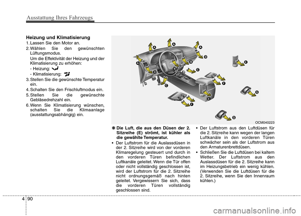 Hyundai Santa Fe 2011 Betriebsanleitung (in German) Ausstattung Ihres Fahrzeugs
90
4
Heizung und Klimatisierung
1. Lassen Sie den Motor an.
2. Wählen Sie den gewünschten
Lüftungsmodus.
Um die Effektivität der Heizung und der
Klimatisierung zu erh Hyundai Santa Fe 2011 Betriebsanleitung (in German) Ausstattung Ihres Fahrzeugs
90
4
Heizung und Klimatisierung
1. Lassen Sie den Motor an.
2. Wählen Sie den gewünschten
Lüftungsmodus.
Um die Effektivität der Heizung und der
Klimatisierung zu erh