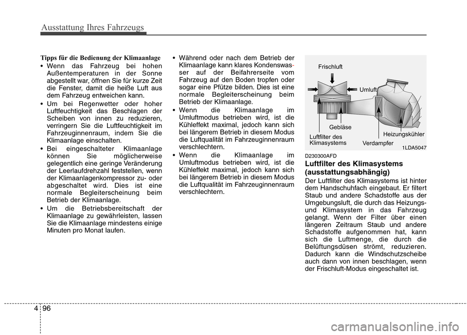 Hyundai Santa Fe 2011 Betriebsanleitung (in German) Ausstattung Ihres Fahrzeugs
96
4
Tipps für die Bedienung der Klimaanlage
Wenn das Fahrzeug bei hohen
Außentemperaturen in der Sonne
abgestellt war, öffnen Sie für kurze Zeit
die Fenster, damit Hyundai Santa Fe 2011 Betriebsanleitung (in German) Ausstattung Ihres Fahrzeugs
96
4
Tipps für die Bedienung der Klimaanlage
Wenn das Fahrzeug bei hohen
Außentemperaturen in der Sonne
abgestellt war, öffnen Sie für kurze Zeit
die Fenster, damit