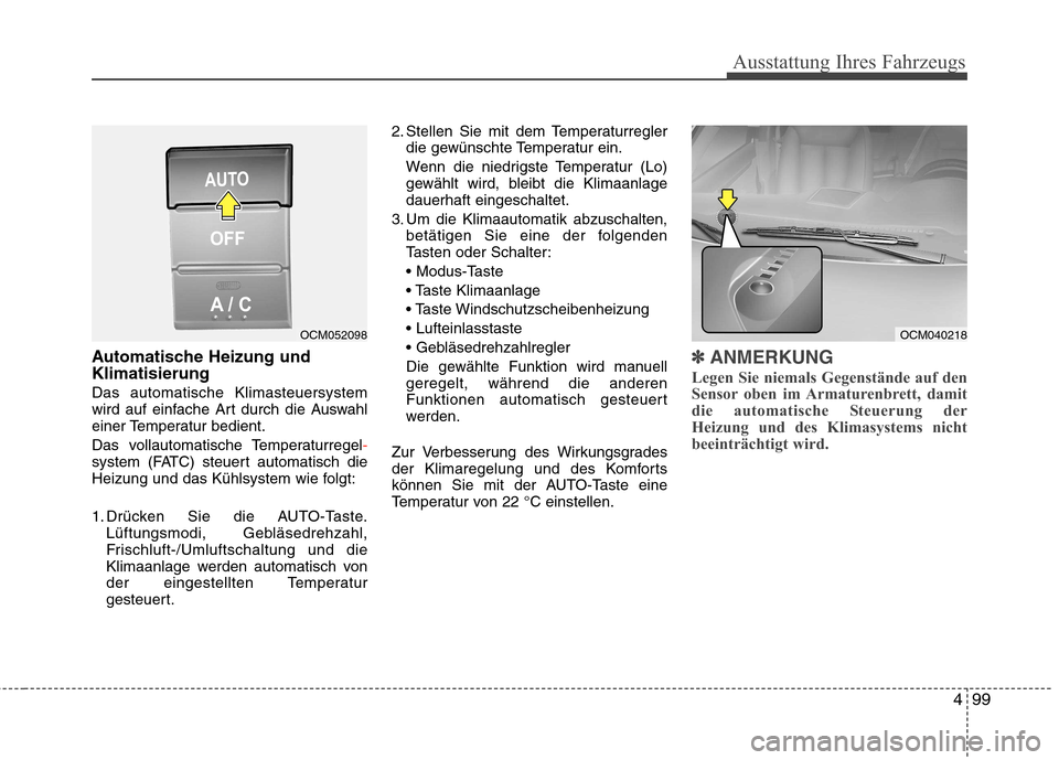 Hyundai Santa Fe 2011 Betriebsanleitung (in German) 499
Ausstattung Ihres Fahrzeugs
Automatische Heizung und Klimatisierung Das automatische Klimasteuersystem
wird auf einfache Art durch die Auswahl
einer Temperatur bedient.
Das vollautomatische Tem Hyundai Santa Fe 2011 Betriebsanleitung (in German) 499
Ausstattung Ihres Fahrzeugs
Automatische Heizung und Klimatisierung Das automatische Klimasteuersystem
wird auf einfache Art durch die Auswahl
einer Temperatur bedient.
Das vollautomatische Tem