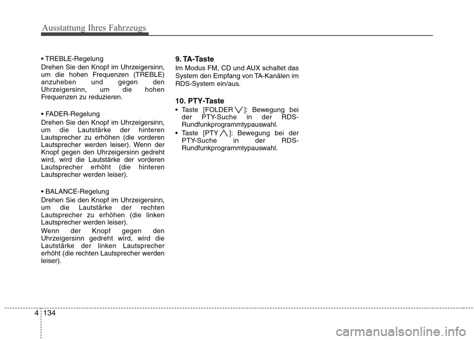 Hyundai Santa Fe 2011 Betriebsanleitung (in German) Ausstattung Ihres Fahrzeugs
134
4
Drehen Sie den Knopf im Uhrzeigersinn,
um die hohen Frequenzen (TREBLE)anzuheben und gegen den
Uhrzeigersinn, um die hohen
Frequenzen zu reduzieren.
Drehen Sie Hyundai Santa Fe 2011 Betriebsanleitung (in German) Ausstattung Ihres Fahrzeugs
134
4
Drehen Sie den Knopf im Uhrzeigersinn,
um die hohen Frequenzen (TREBLE)anzuheben und gegen den
Uhrzeigersinn, um die hohen
Frequenzen zu reduzieren.
Drehen Sie