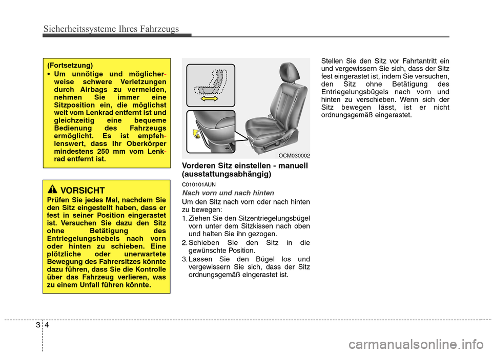 Hyundai Santa Fe 2011  Betriebsanleitung (in German) Sicherheitssysteme Ihres Fahrzeugs
4
3
Vorderen Sitz einstellen - manuell (ausstattungsabhängig) 
C010101AUN
Nach vorn und nach hinten
Um den Sitz nach vorn oder nach hinten 
zu bewegen: 
1. Ziehen S