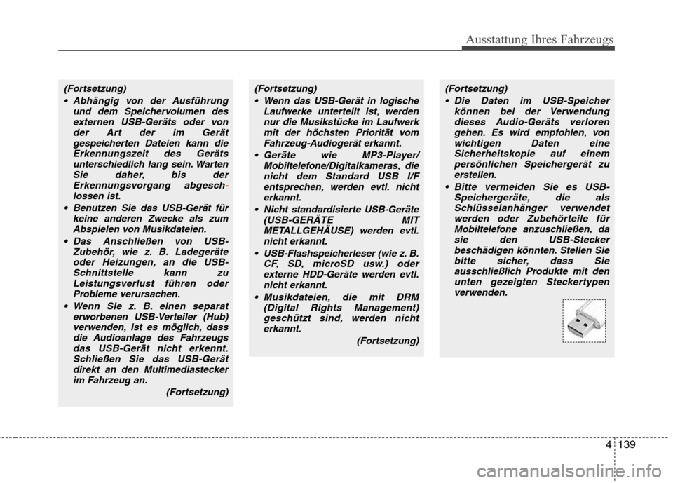 Hyundai Santa Fe 2011  Betriebsanleitung (in German) 4139
Ausstattung Ihres Fahrzeugs
(Fortsetzung) Abhängig von der Ausführung und dem Speichervolumen desexternen USB-Geräts oder vonder Art der im Gerät
gespeicherten Dateien kann dieErkennungszeit 